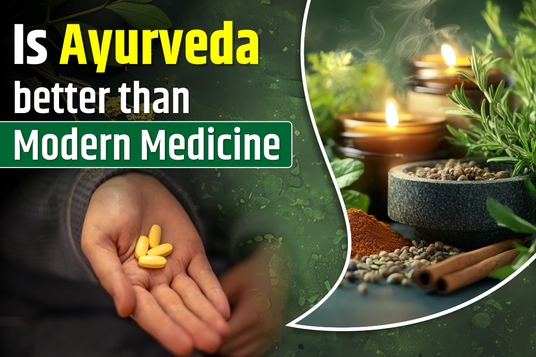 Is Ayurveda better than modern medicine?